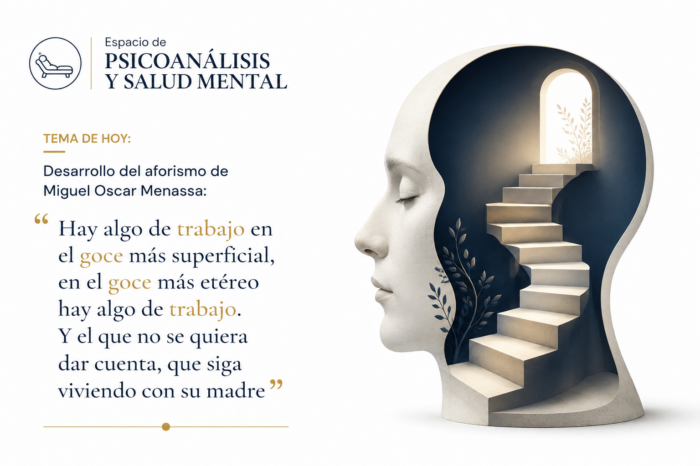 HAY ALGO DE TRABAJO EN EL GOCE MÁS SUPERFICIAL, EN EL GOCE MÁS ETÉREO HAY ALGO DE TRABAJO. Y EL QUE NO SE QUIERA DAR CUENTA, QUE SIGA VIVIENDO CON SU MADRE